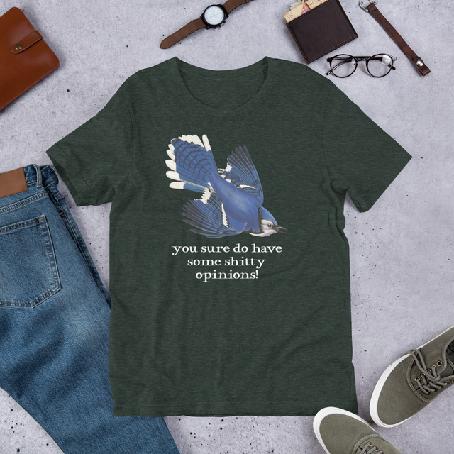 You Sure Do Have Some Shitty Opinions T-Shirt