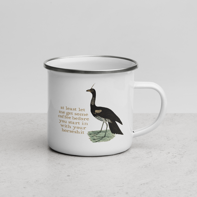 At Least Let Me Get Some Coffee Before You Start In With Your Horseshit  Enamel Mug