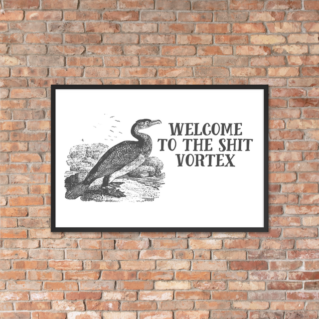 Welcome To The Shit Vortex Framed Poster