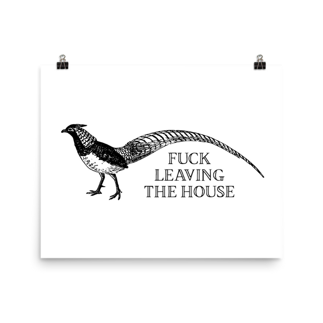 Fuck Leaving The House Poster