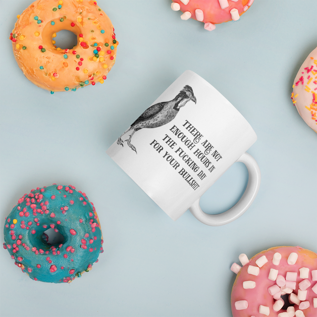 There Are Not Enough Hours In The Fucking Day For Your Bullshit Mug