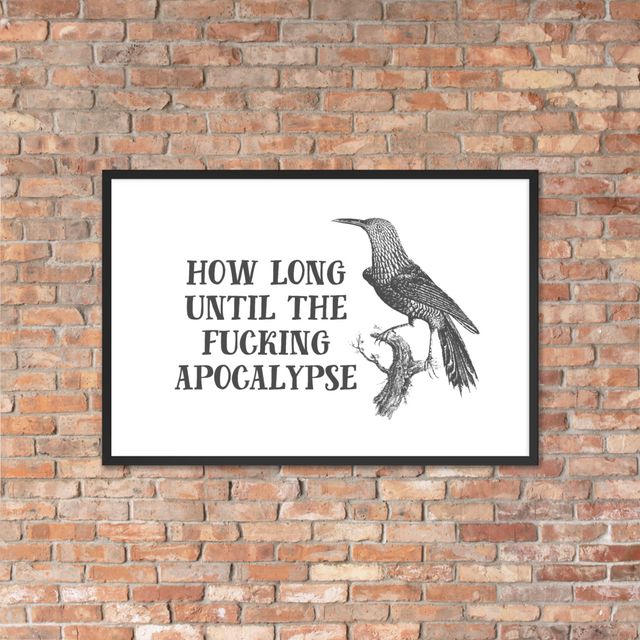 How Long Until The Fucking Apocalypse Framed Print