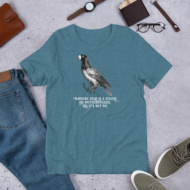 Someone Here Is A Stupid Ass Motherfucker, And It’s Not Me T-Shirt