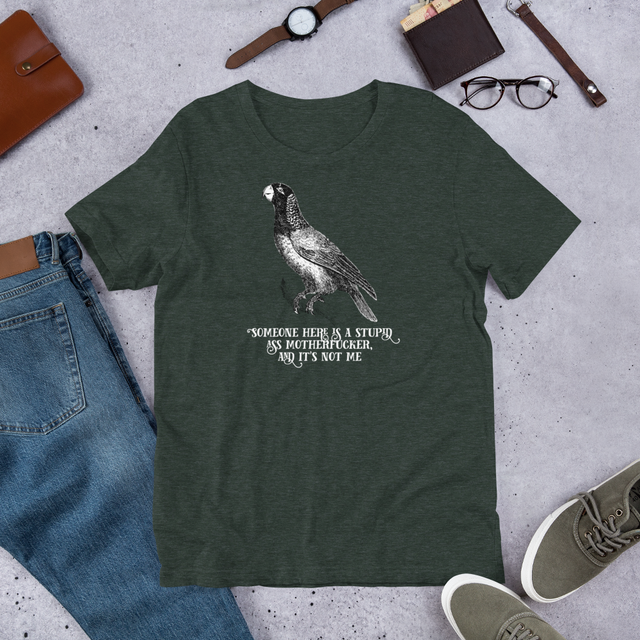 Someone Here Is A Stupid Ass Motherfucker, And It’s Not Me T-Shirt